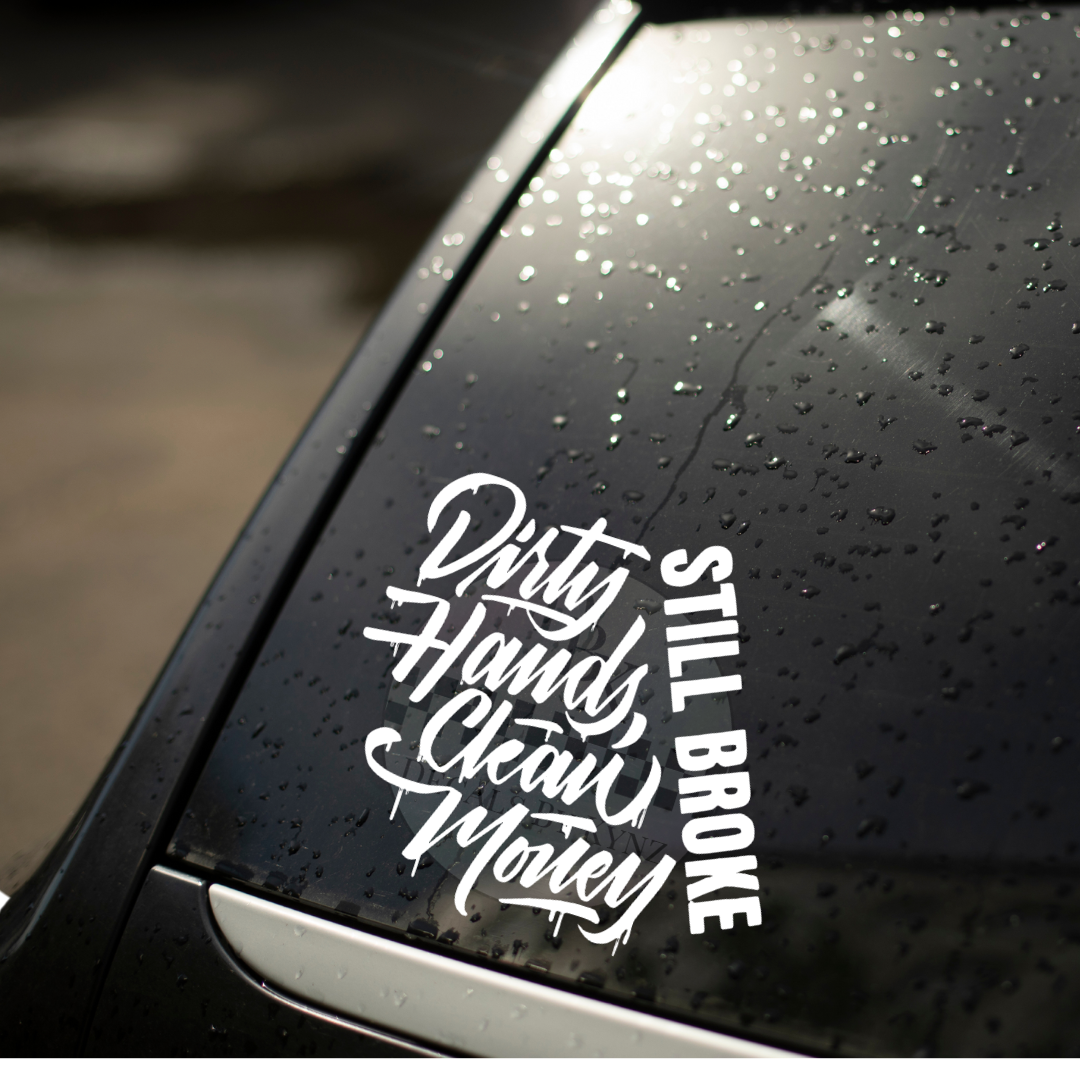 "Dirty Hands Clean Money Still Broke" Permanent Decal Sticker