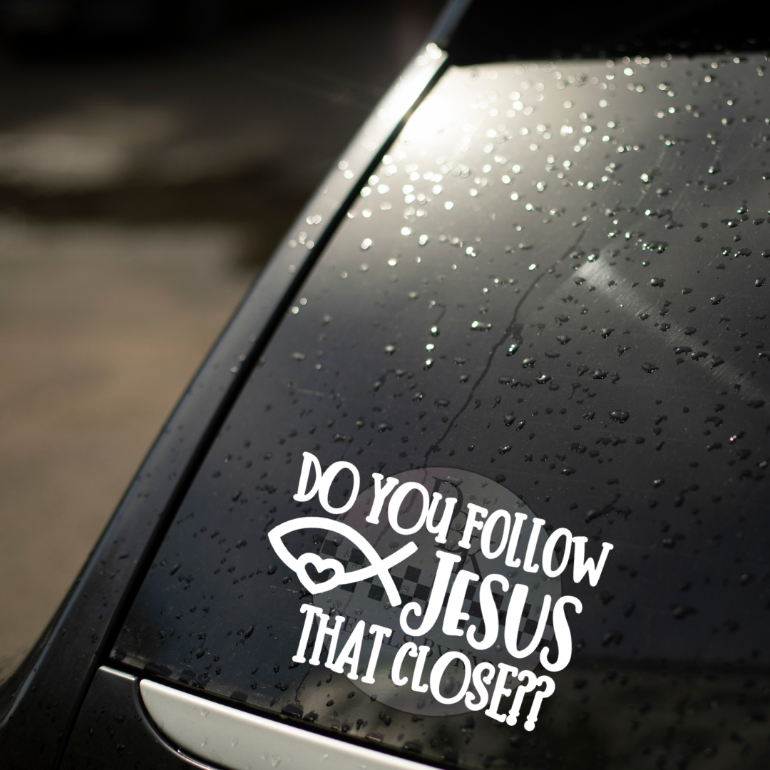 "Do You Follow Jesus That Close??" Permanent Decal Sticker