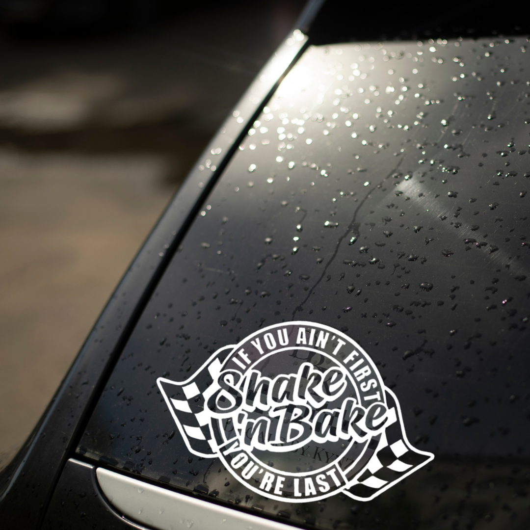 "Shake n' Bake If you ain't first you're last" Permanent Decal Sticker