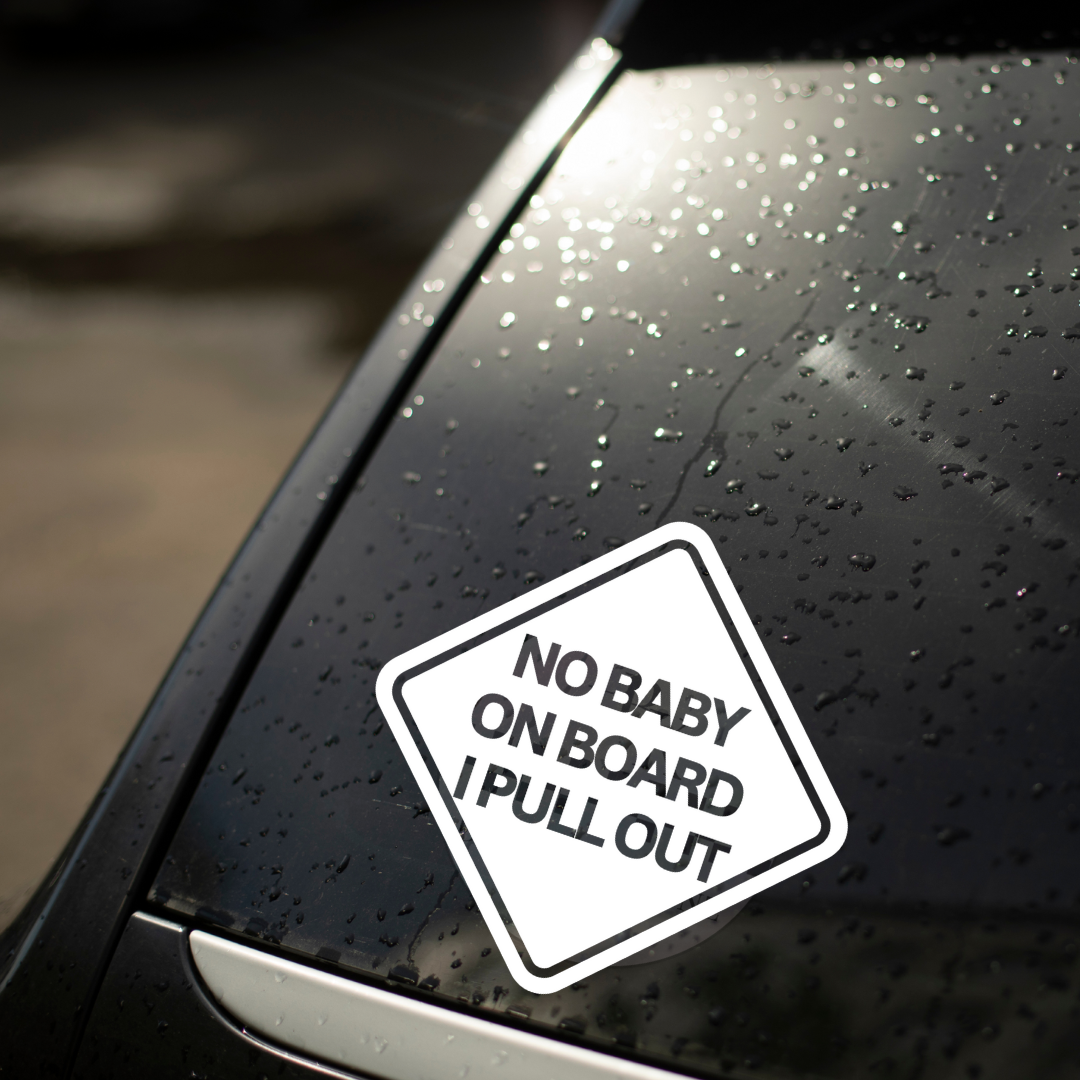 "NO BABY ON BOARD I PULL OUT" Permanent Decal Sticker