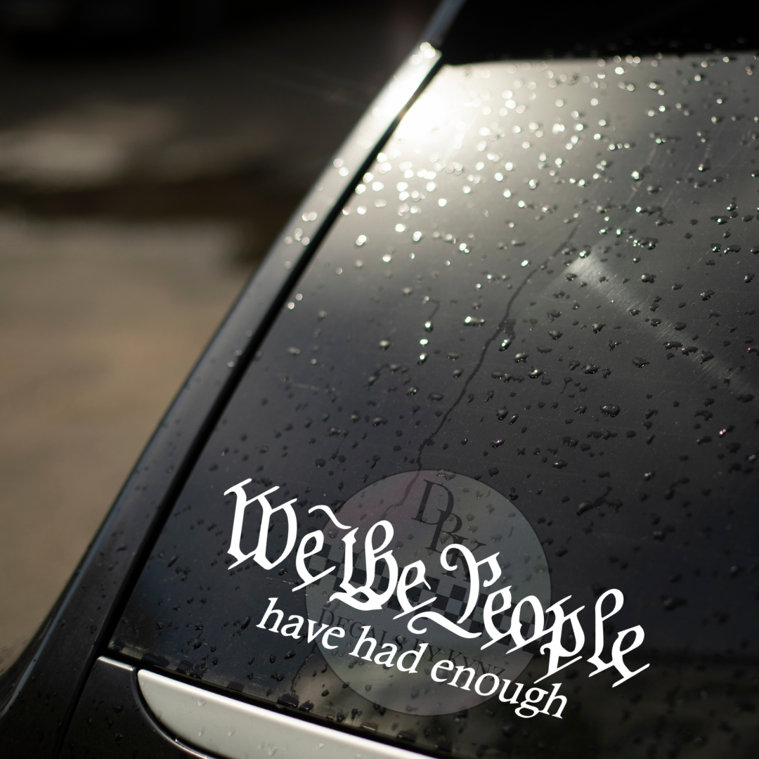 "We the People Have Had Enough" Permanent Decal Sticker