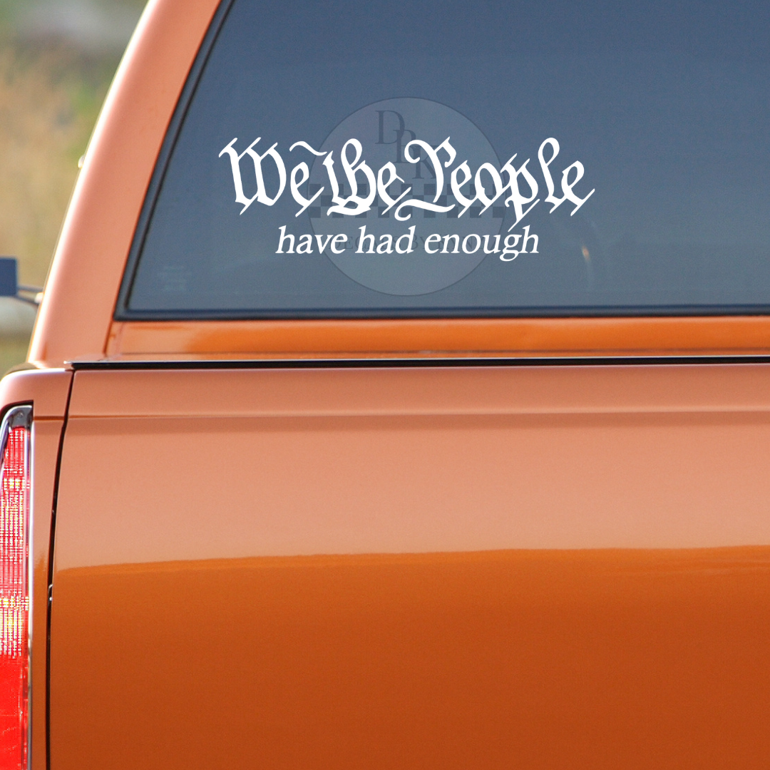 "We the People Have Had Enough" Permanent Decal Sticker